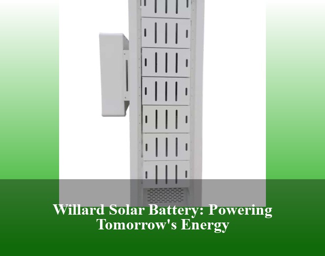 Willard Solar Battery: Powering Tomorrow's Energy